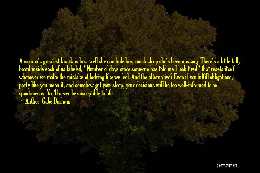 Gabe Durham Quotes: A Woman's Greatest Knack Is How Well She Can Hide How Much Sleep She's Been Missing. There's A Little Tally