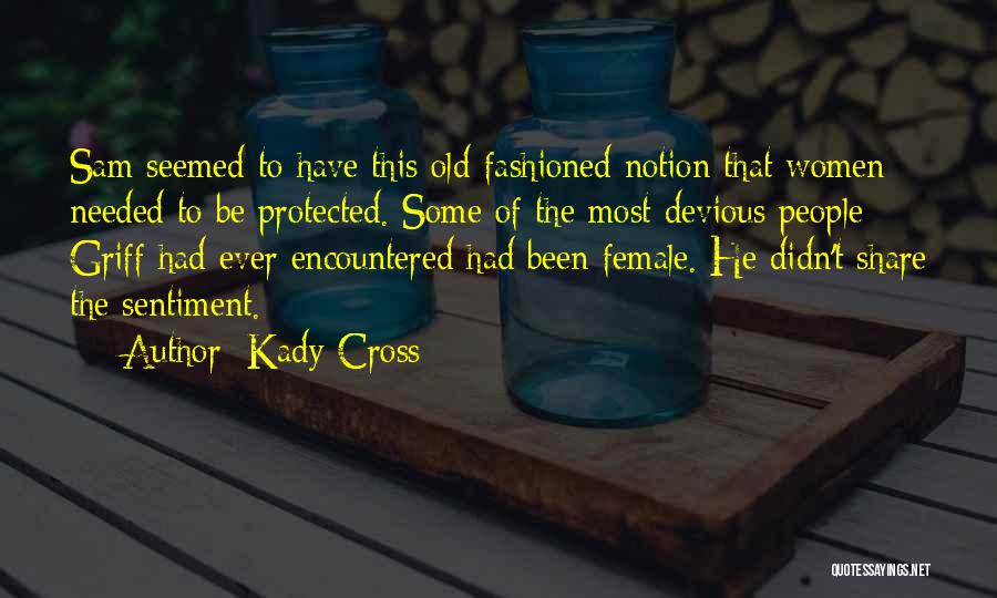 Kady Cross Quotes: Sam Seemed To Have This Old-fashioned Notion That Women Needed To Be Protected. Some Of The Most Devious People Griff
