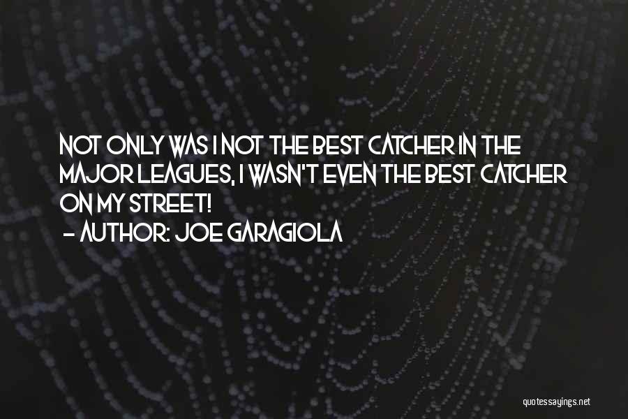 Joe Garagiola Quotes: Not Only Was I Not The Best Catcher In The Major Leagues, I Wasn't Even The Best Catcher On My