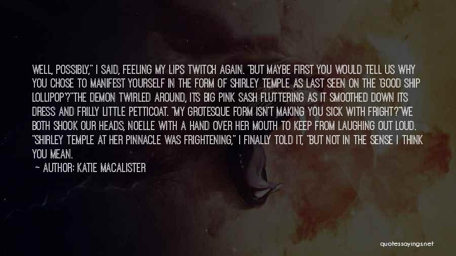 Katie MacAlister Quotes: Well, Possibly, I Said, Feeling My Lips Twitch Again. But Maybe First You Would Tell Us Why You Chose To