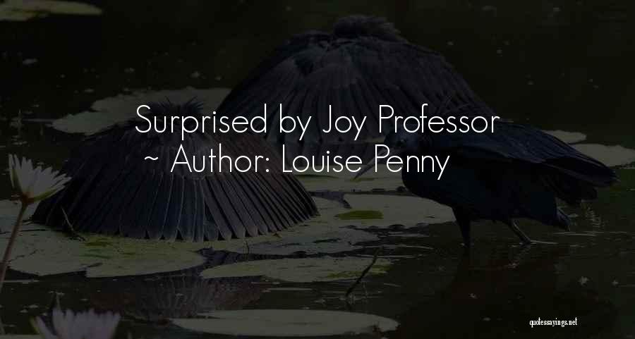 Louise Penny Quotes: Surprised By Joy Professor