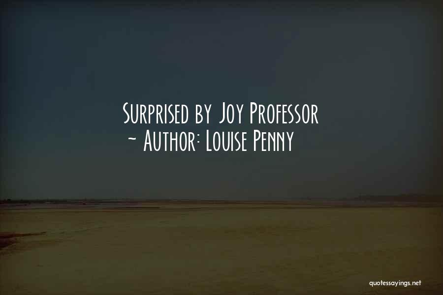 Louise Penny Quotes: Surprised By Joy Professor