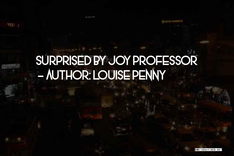 Louise Penny Quotes: Surprised By Joy Professor