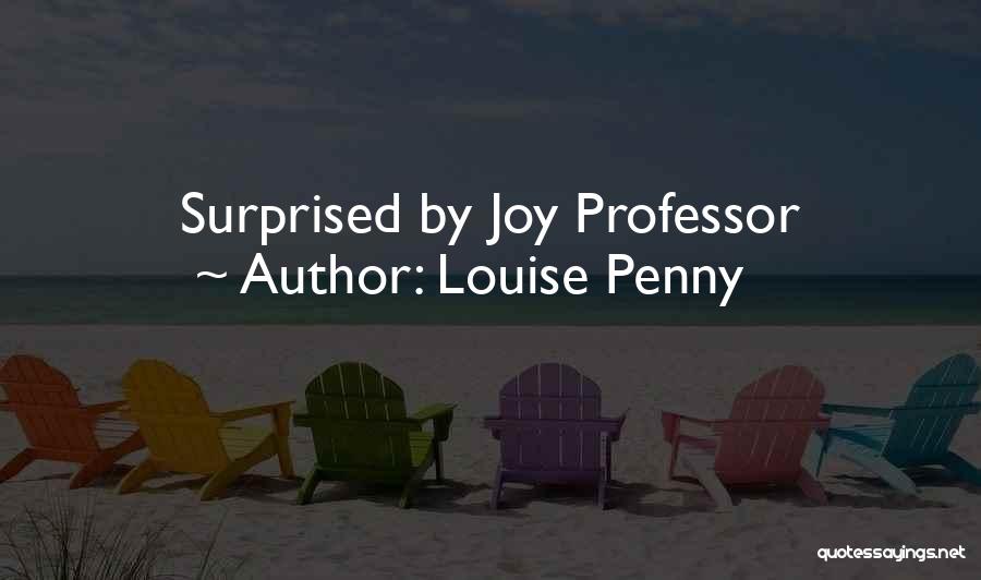 Louise Penny Quotes: Surprised By Joy Professor