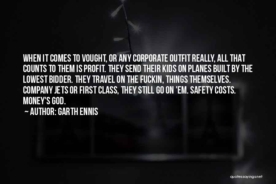 Garth Ennis Quotes: When It Comes To Vought, Or Any Corporate Outfit Really, All That Counts To Them Is Profit. They Send Their