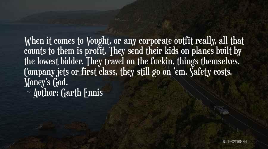 Garth Ennis Quotes: When It Comes To Vought, Or Any Corporate Outfit Really, All That Counts To Them Is Profit. They Send Their