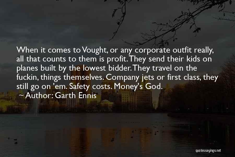 Garth Ennis Quotes: When It Comes To Vought, Or Any Corporate Outfit Really, All That Counts To Them Is Profit. They Send Their