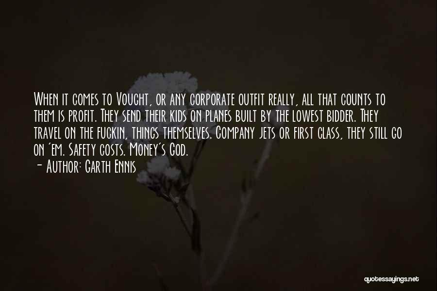 Garth Ennis Quotes: When It Comes To Vought, Or Any Corporate Outfit Really, All That Counts To Them Is Profit. They Send Their