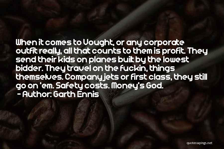Garth Ennis Quotes: When It Comes To Vought, Or Any Corporate Outfit Really, All That Counts To Them Is Profit. They Send Their