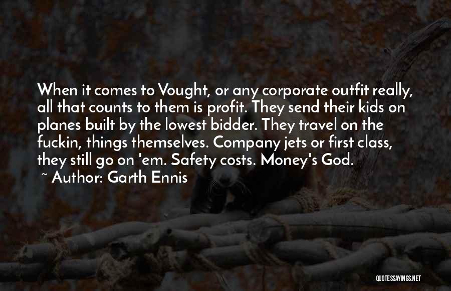 Garth Ennis Quotes: When It Comes To Vought, Or Any Corporate Outfit Really, All That Counts To Them Is Profit. They Send Their