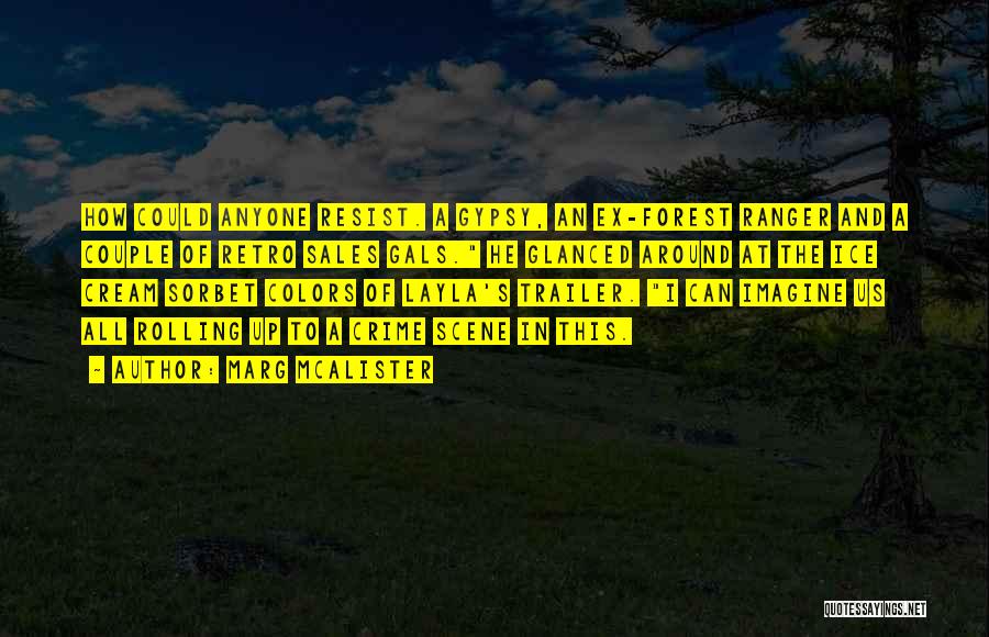 Marg McAlister Quotes: How Could Anyone Resist. A Gypsy, An Ex-forest Ranger And A Couple Of Retro Sales Gals. He Glanced Around At