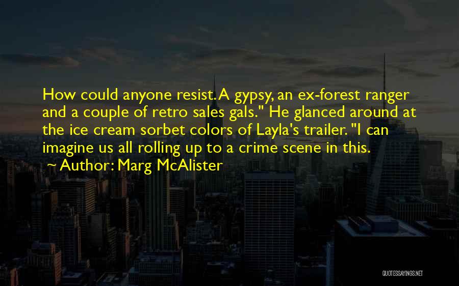 Marg McAlister Quotes: How Could Anyone Resist. A Gypsy, An Ex-forest Ranger And A Couple Of Retro Sales Gals. He Glanced Around At