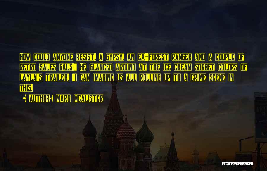 Marg McAlister Quotes: How Could Anyone Resist. A Gypsy, An Ex-forest Ranger And A Couple Of Retro Sales Gals. He Glanced Around At