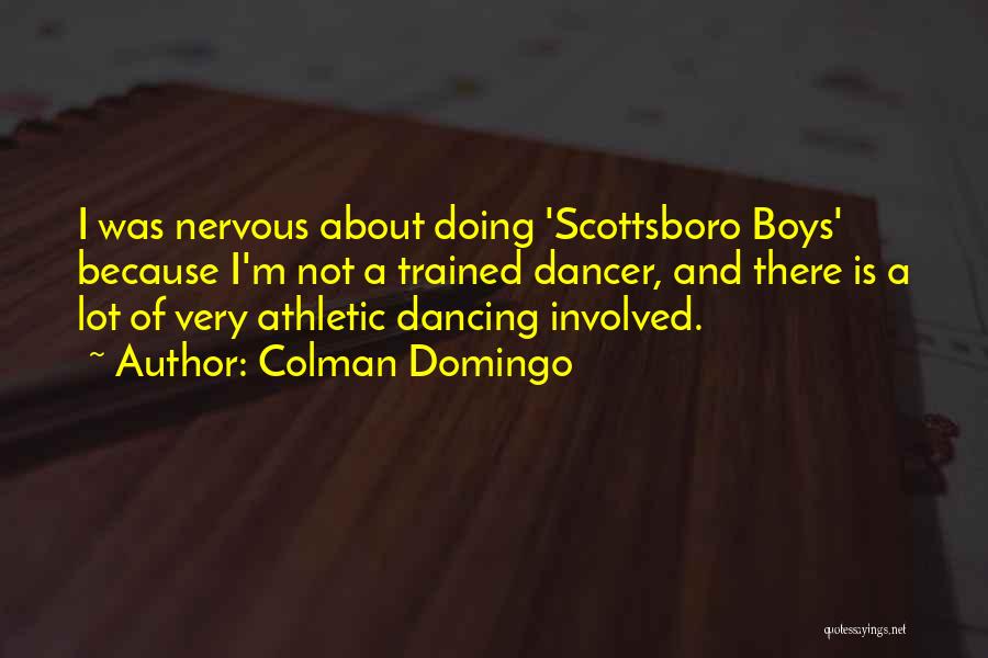 Colman Domingo Quotes: I Was Nervous About Doing 'scottsboro Boys' Because I'm Not A Trained Dancer, And There Is A Lot Of Very