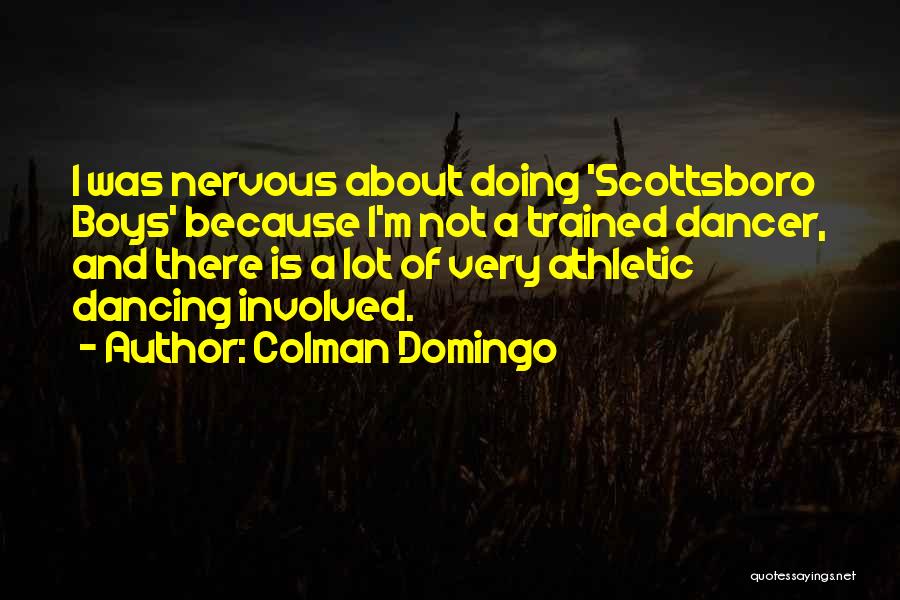 Colman Domingo Quotes: I Was Nervous About Doing 'scottsboro Boys' Because I'm Not A Trained Dancer, And There Is A Lot Of Very