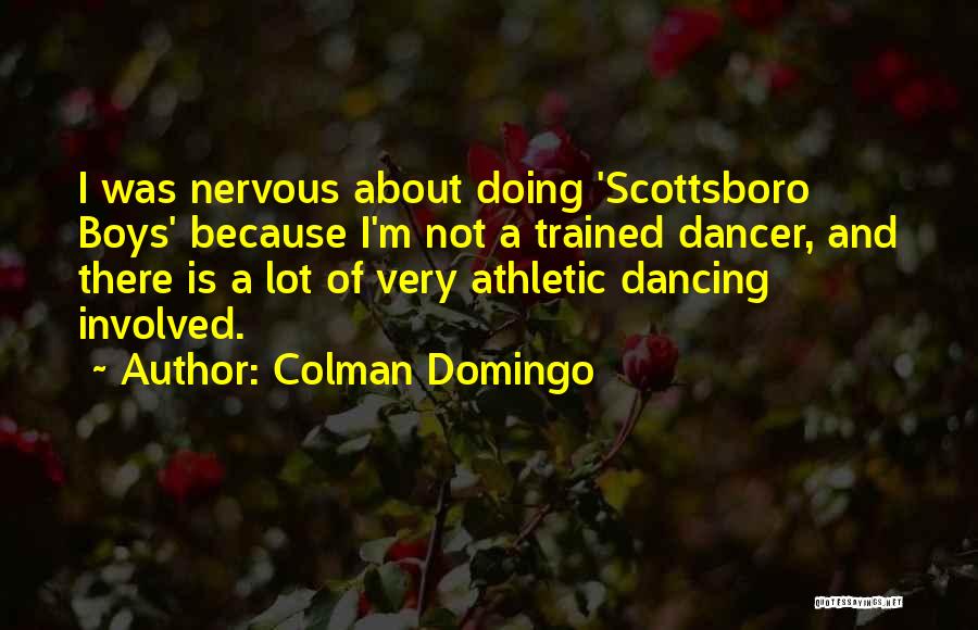 Colman Domingo Quotes: I Was Nervous About Doing 'scottsboro Boys' Because I'm Not A Trained Dancer, And There Is A Lot Of Very