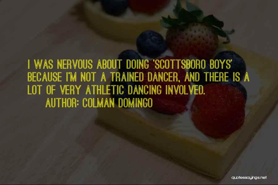 Colman Domingo Quotes: I Was Nervous About Doing 'scottsboro Boys' Because I'm Not A Trained Dancer, And There Is A Lot Of Very