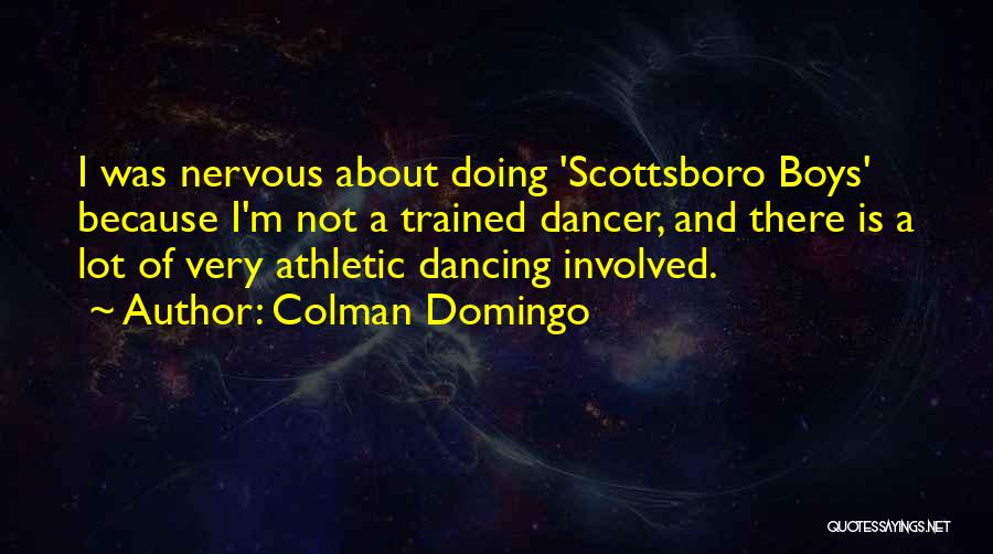 Colman Domingo Quotes: I Was Nervous About Doing 'scottsboro Boys' Because I'm Not A Trained Dancer, And There Is A Lot Of Very