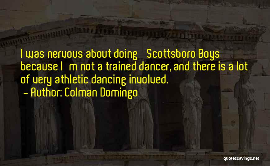 Colman Domingo Quotes: I Was Nervous About Doing 'scottsboro Boys' Because I'm Not A Trained Dancer, And There Is A Lot Of Very