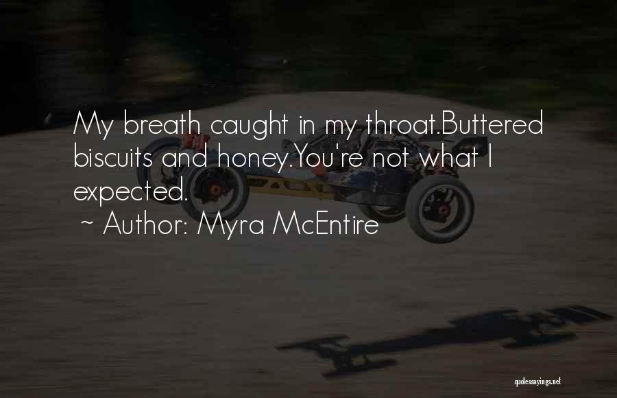 Myra McEntire Quotes: My Breath Caught In My Throat.buttered Biscuits And Honey.you're Not What I Expected.