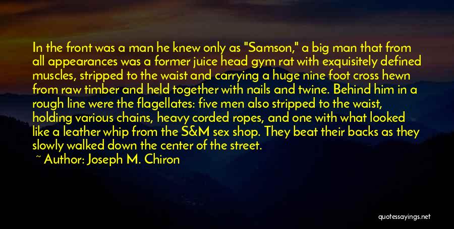 Joseph M. Chiron Quotes: In The Front Was A Man He Knew Only As Samson, A Big Man That From All Appearances Was A