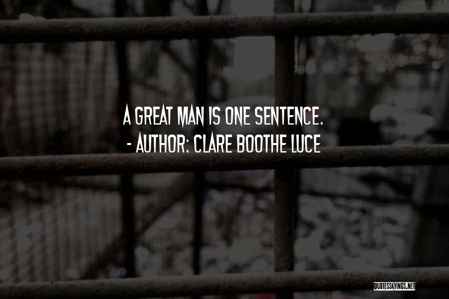 Clare Boothe Luce Quotes: A Great Man Is One Sentence.