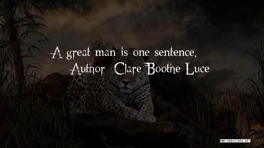 Clare Boothe Luce Quotes: A Great Man Is One Sentence.