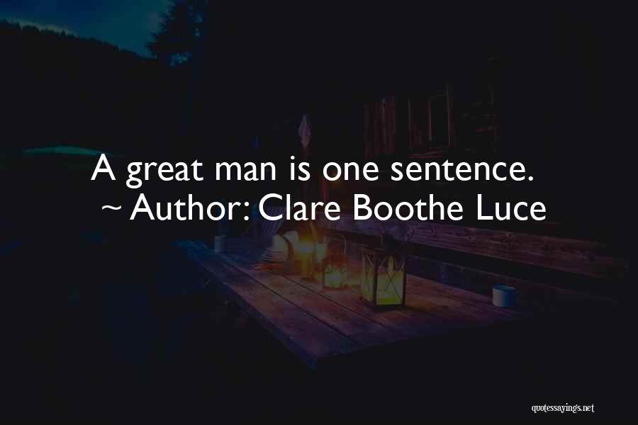 Clare Boothe Luce Quotes: A Great Man Is One Sentence.