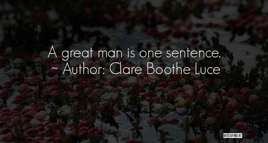 Clare Boothe Luce Quotes: A Great Man Is One Sentence.