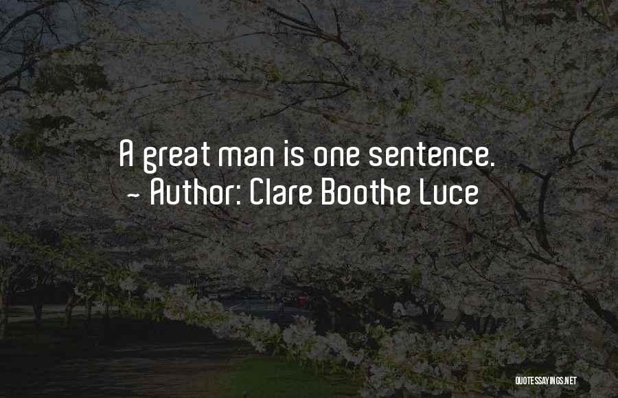 Clare Boothe Luce Quotes: A Great Man Is One Sentence.
