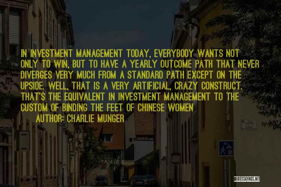 Charlie Munger Quotes: In Investment Management Today, Everybody Wants Not Only To Win, But To Have A Yearly Outcome Path That Never Diverges