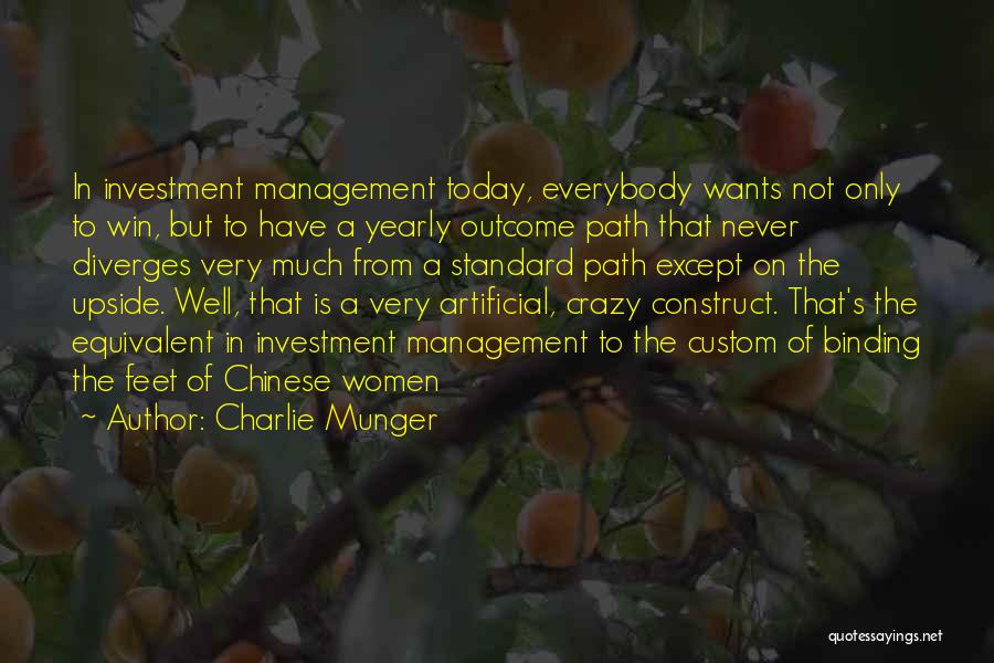 Charlie Munger Quotes: In Investment Management Today, Everybody Wants Not Only To Win, But To Have A Yearly Outcome Path That Never Diverges