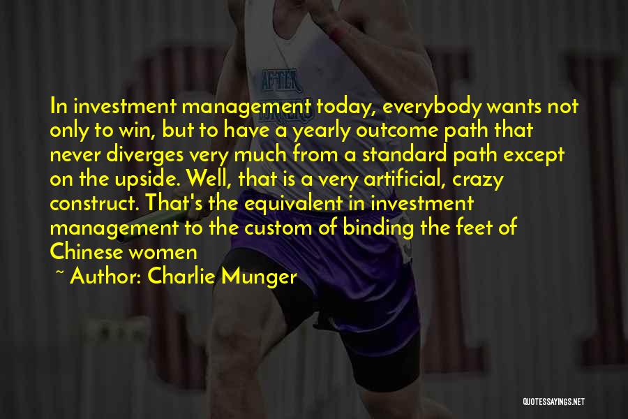 Charlie Munger Quotes: In Investment Management Today, Everybody Wants Not Only To Win, But To Have A Yearly Outcome Path That Never Diverges