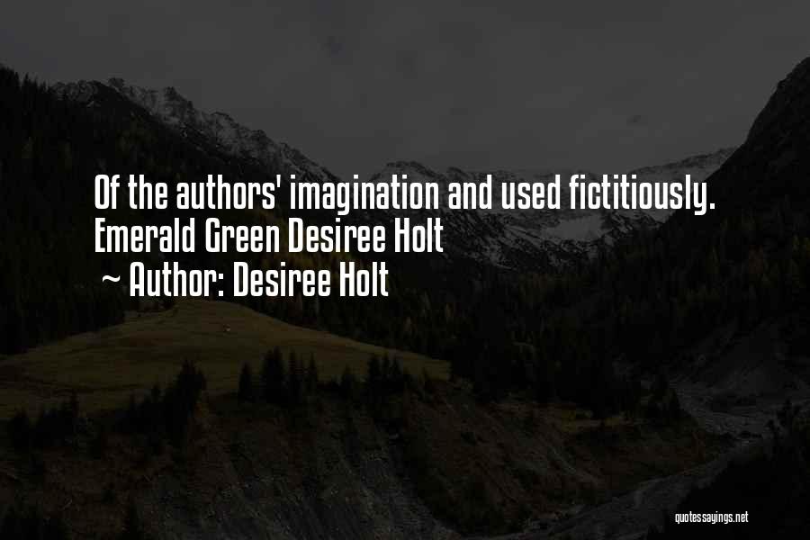 Desiree Holt Quotes: Of The Authors' Imagination And Used Fictitiously. Emerald Green Desiree Holt