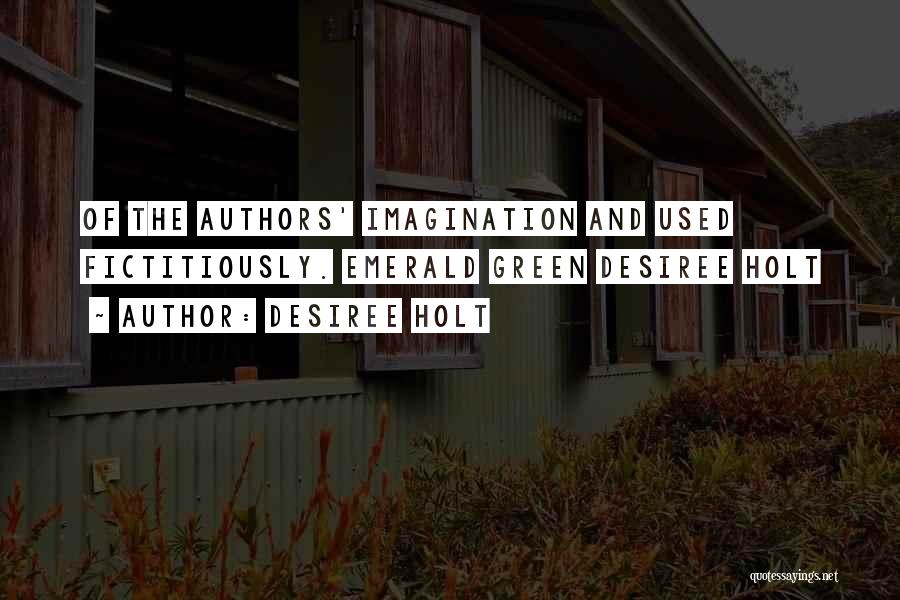 Desiree Holt Quotes: Of The Authors' Imagination And Used Fictitiously. Emerald Green Desiree Holt