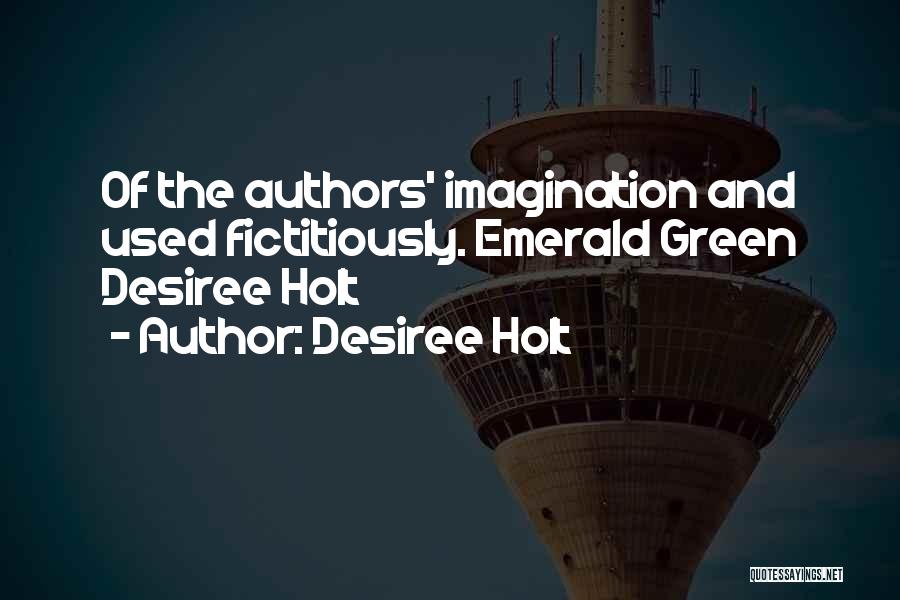 Desiree Holt Quotes: Of The Authors' Imagination And Used Fictitiously. Emerald Green Desiree Holt