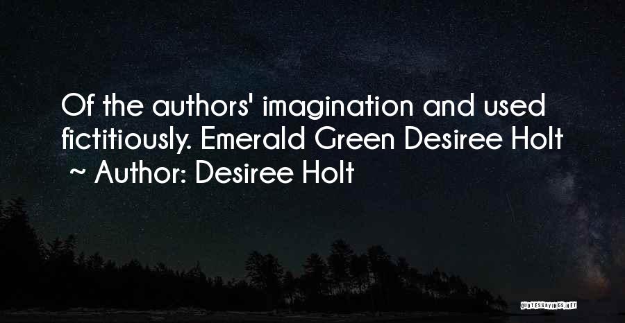 Desiree Holt Quotes: Of The Authors' Imagination And Used Fictitiously. Emerald Green Desiree Holt