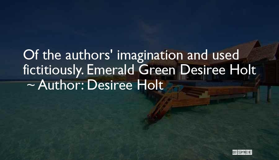 Desiree Holt Quotes: Of The Authors' Imagination And Used Fictitiously. Emerald Green Desiree Holt