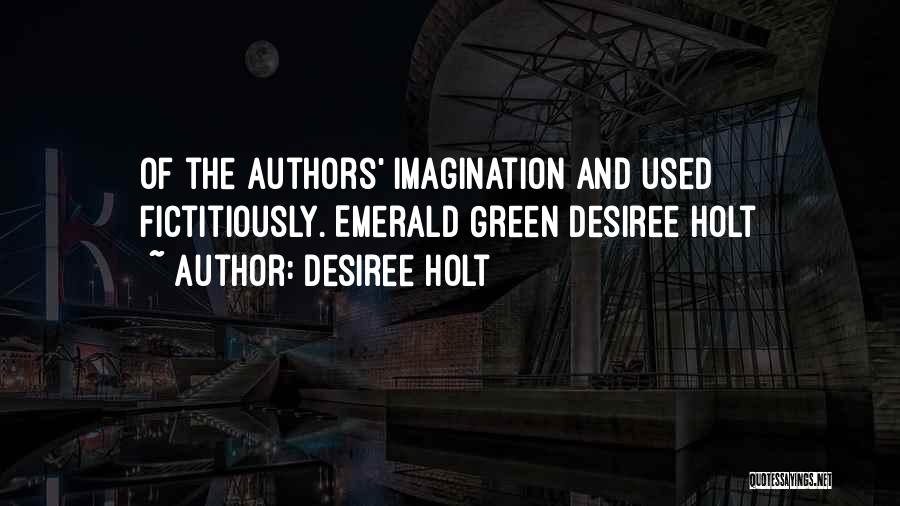 Desiree Holt Quotes: Of The Authors' Imagination And Used Fictitiously. Emerald Green Desiree Holt