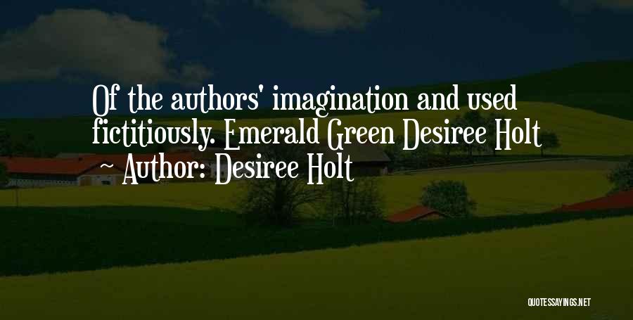 Desiree Holt Quotes: Of The Authors' Imagination And Used Fictitiously. Emerald Green Desiree Holt