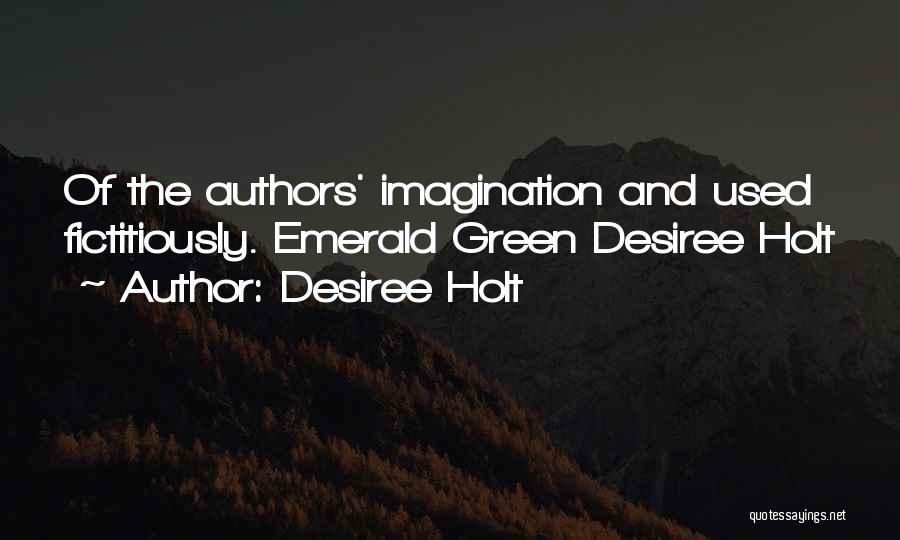 Desiree Holt Quotes: Of The Authors' Imagination And Used Fictitiously. Emerald Green Desiree Holt