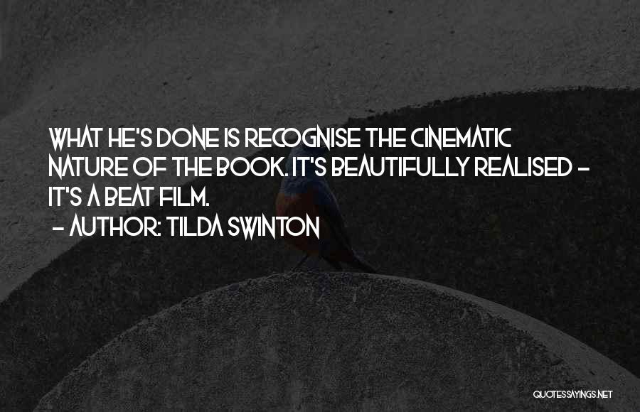 Tilda Swinton Quotes: What He's Done Is Recognise The Cinematic Nature Of The Book. It's Beautifully Realised - It's A Beat Film.