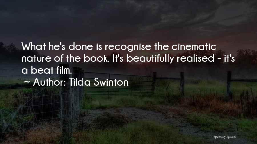 Tilda Swinton Quotes: What He's Done Is Recognise The Cinematic Nature Of The Book. It's Beautifully Realised - It's A Beat Film.