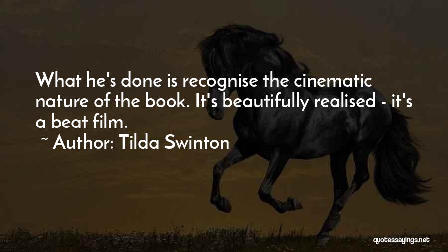 Tilda Swinton Quotes: What He's Done Is Recognise The Cinematic Nature Of The Book. It's Beautifully Realised - It's A Beat Film.