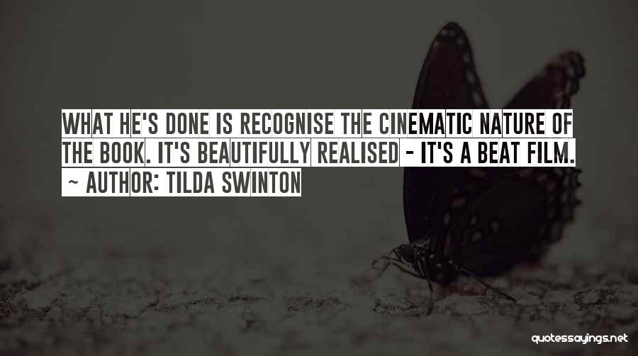 Tilda Swinton Quotes: What He's Done Is Recognise The Cinematic Nature Of The Book. It's Beautifully Realised - It's A Beat Film.