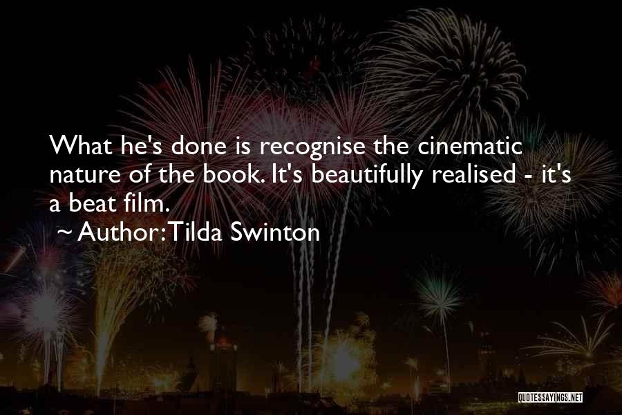 Tilda Swinton Quotes: What He's Done Is Recognise The Cinematic Nature Of The Book. It's Beautifully Realised - It's A Beat Film.