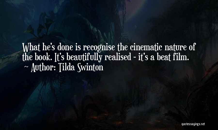 Tilda Swinton Quotes: What He's Done Is Recognise The Cinematic Nature Of The Book. It's Beautifully Realised - It's A Beat Film.