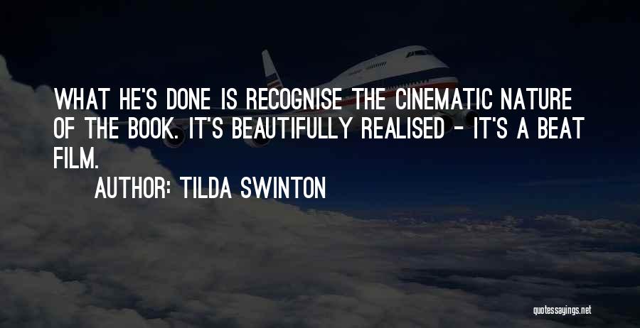 Tilda Swinton Quotes: What He's Done Is Recognise The Cinematic Nature Of The Book. It's Beautifully Realised - It's A Beat Film.