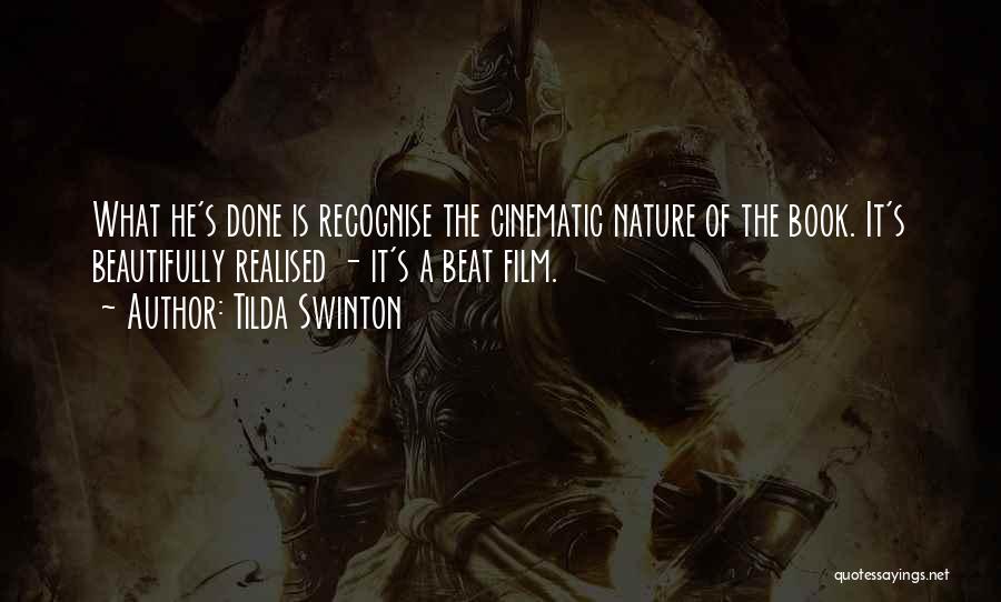 Tilda Swinton Quotes: What He's Done Is Recognise The Cinematic Nature Of The Book. It's Beautifully Realised - It's A Beat Film.