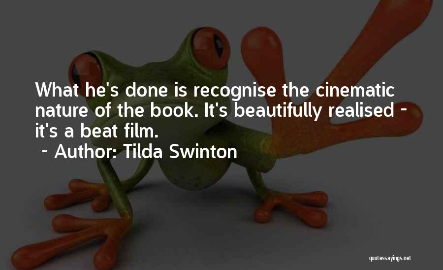 Tilda Swinton Quotes: What He's Done Is Recognise The Cinematic Nature Of The Book. It's Beautifully Realised - It's A Beat Film.